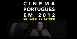 Cinema Portugues 2012 Um caso de estudo 3